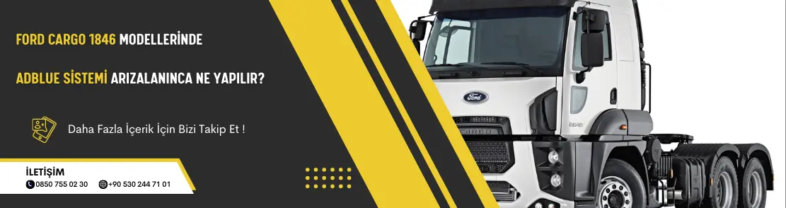 Ford Cargo 1846 Modellerinde Adblue Sistemi Arızalanınca Ne yapılır?