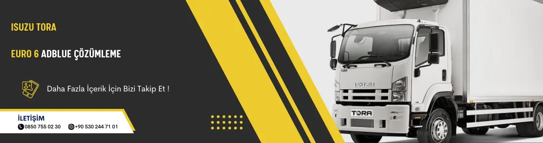Isuzu Tora Euro 6 Adblue Çözümleme