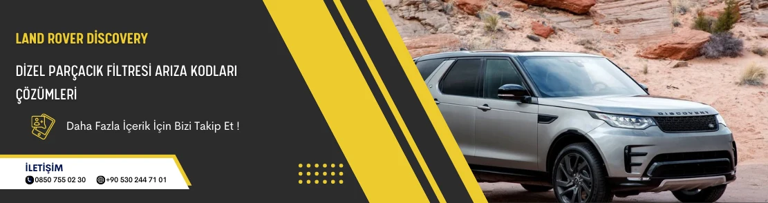 Land Rover Discovery Dizel Parçacık Filtresi Arıza Kodları Çözümleri
