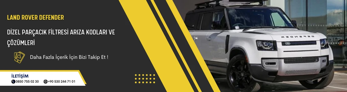 Land Rover Defender Dizel Parçacık Filtresi Arıza Kodları ve Çözümleri
