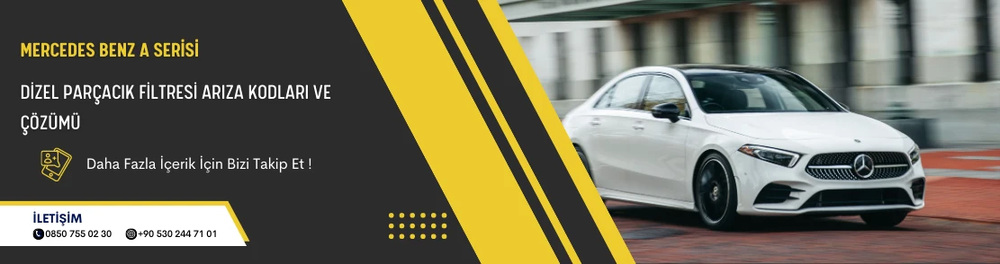 Mercedes Benz A Serisi Dizel Parçacık Filtresi Arıza Kodları ve Çözümü
