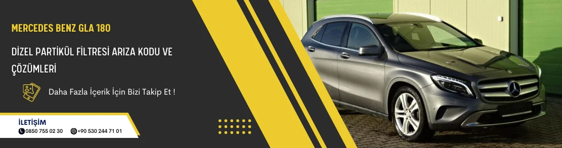 Mercedes Benz GLA 180 Dizel Partikül Filtresi Arıza Kodu ve Çözümleri