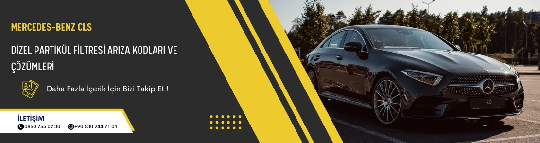 Mercedes-Benz CLS Dizel Partikül Filtresi Arıza Kodları ve Çözümleri
