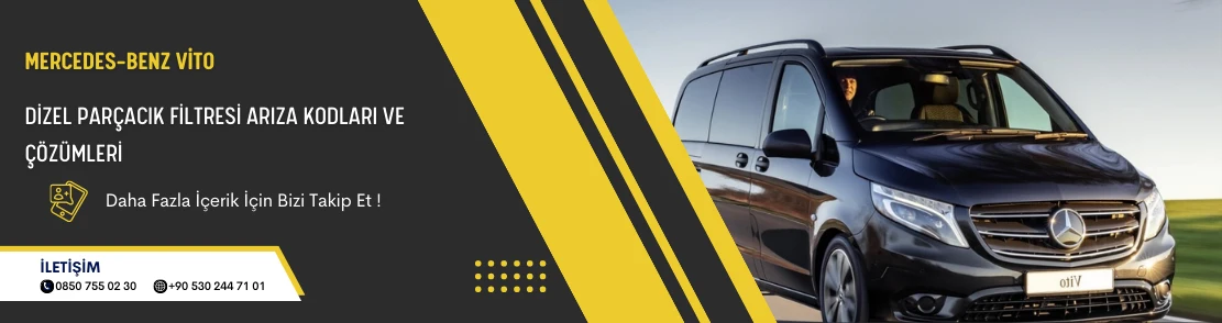 Mercedes-Benz Vito Dizel Parçacık Filtresi Arıza Kodları ve Çözümleri