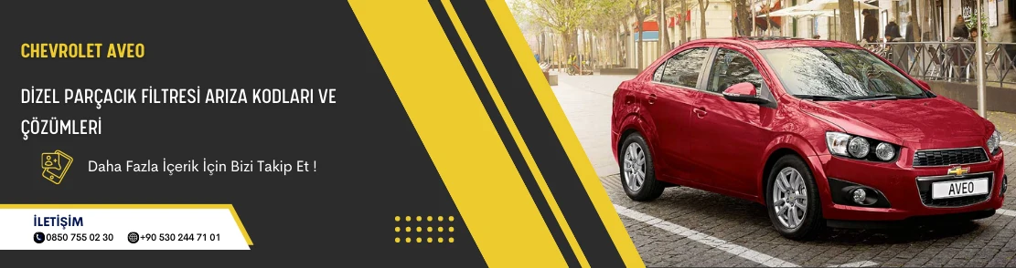Chevrolet Aveo Dizel Parçacık Filtresi Arıza Kodları ve Çözümleri