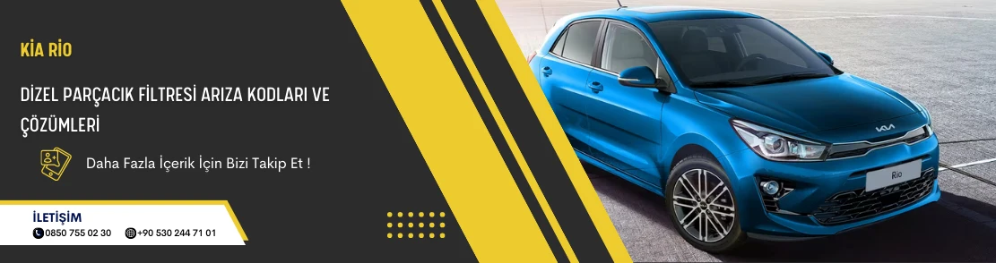 Kia Rio Dizel Parçacık Filtresi Arıza Kodları ve Çözümleri