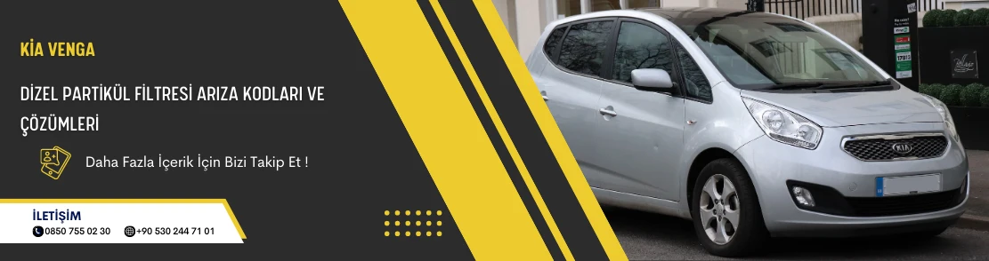 Kia Venga Dizel Partikül Filtresi Arıza Kodları ve Çözümleri