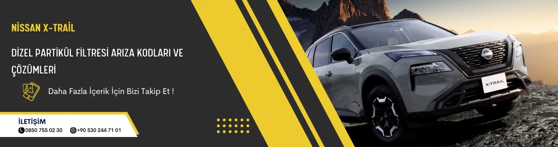 Nissan X-Trail Dizel Partikül Filtresi Arıza Kodları ve Çözümleri