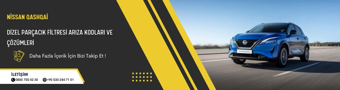 Nissan Qashqai Dizel Parçacık Filtresi Arıza Kodları ve Çözümleri