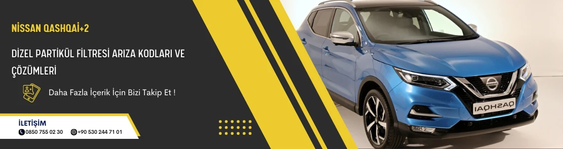 Nissan Qashqai+2 Dizel Partikül Filtresi Arıza Kodları ve Çözümleri