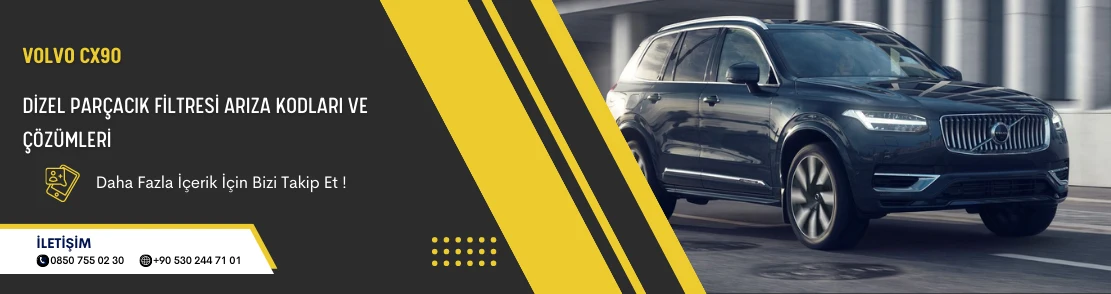 Volvo CX90 Dizel Parçacık Filtresi Arıza Kodları ve Çözümleri