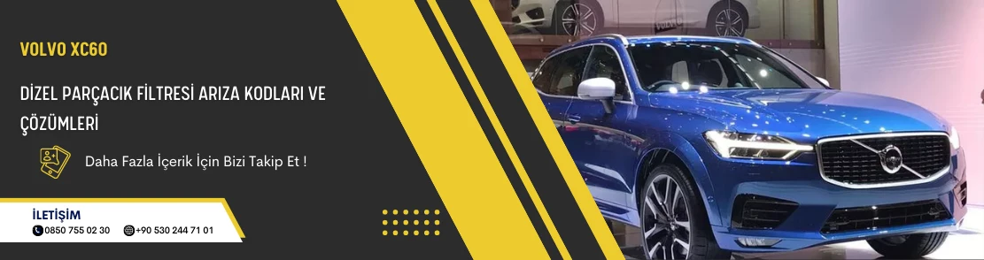 Volvo XC60 Dizel Parçacık Filtresi Arıza Kodları ve Çözümleri