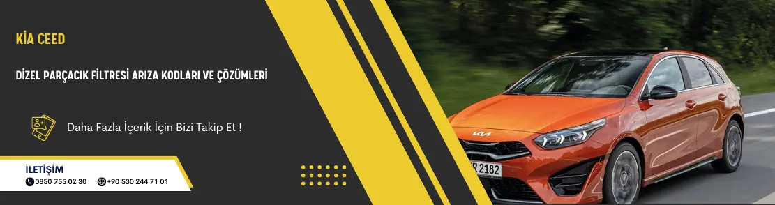 Kia Ceed Dizel Parçacık Filtresi Arıza Kodları Ve Çözümleri