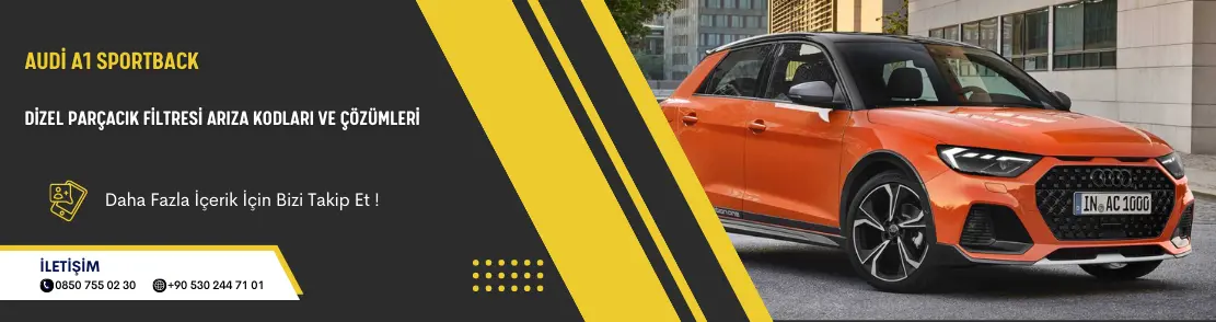 Audi A1 Sportback Dizel Parçacık Filtresi Arıza Kodları Ve Çözümleri