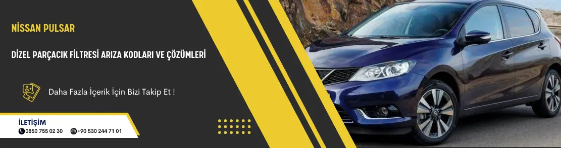 Nissan Pulsar Dizel Parçacık Filtresi Arıza Kodları Ve Çözümleri