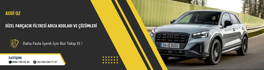 Audi Q2 Dizel Parçacık Filtresi Arıza Kodları Ve Çözümleri