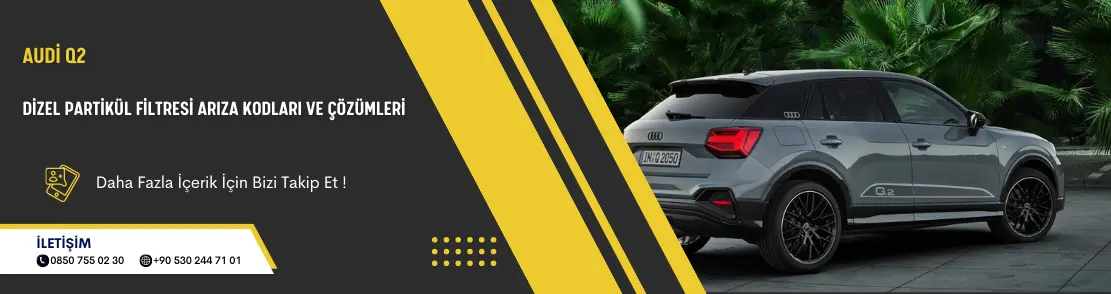Audi Q2 Dizel Partikül Filtresi Arıza Kodları Ve Çözümleri