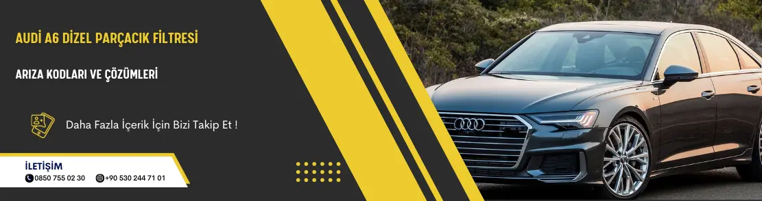 Audi A6 Dizel Parçacık Filtresi Arıza Kodları Ve Çözümleri