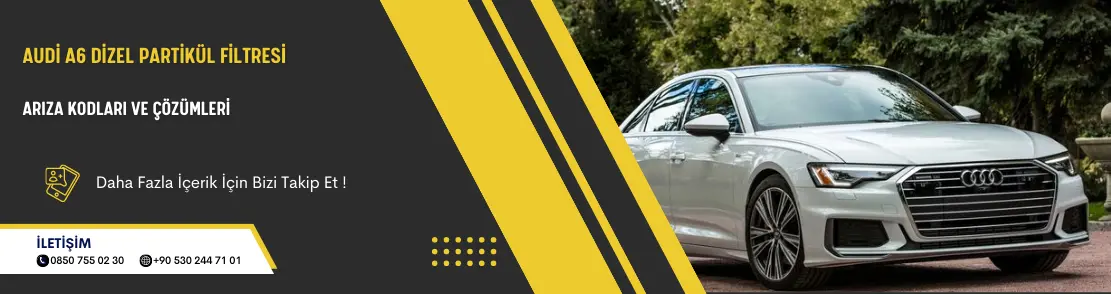 Audi A6 Dizel Partikül Filtresi Arıza Kodları Ve Çözümleri