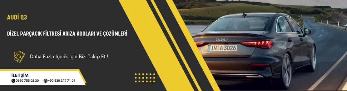 Audi Q3 Dizel Parçacık Filtresi Arıza Kodları Ve Çözümleri