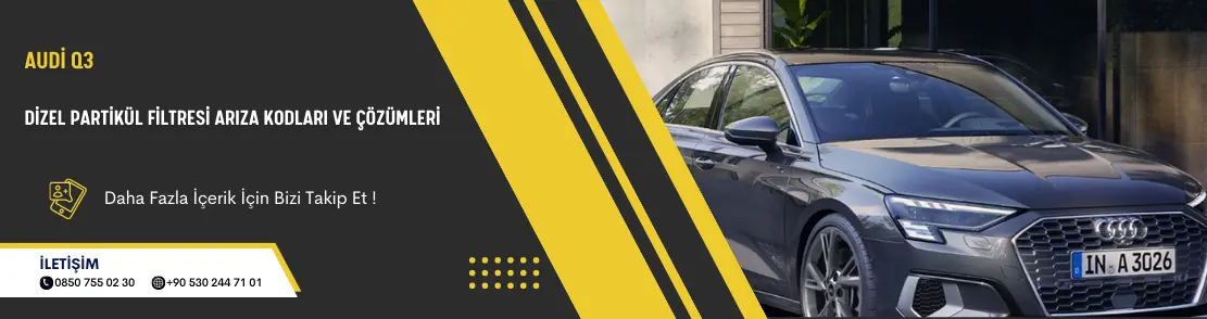 Audi Q3 Dizel Partikül Filtresi Arıza Kodları Ve Çözümleri