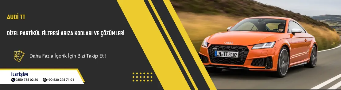 Audi TT Dizel Partikül Filtresi Arıza Kodları ve Çözümleri