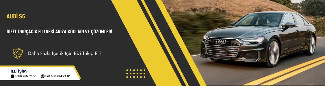 Audi S6 Dizel Parçacık Filtresi Arıza Kodları ve Çözümleri