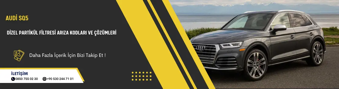 Audi SQ5 Dizel Partikül Filtresi Arıza Kodları Ve Çözümleri