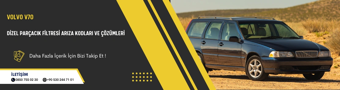 Volvo V70 Dizel Parçacık Filtresi Arıza Kodları ve Çözümleri