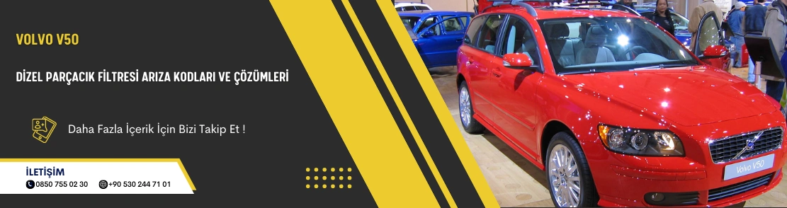 Volvo V50 Dizel Parçacık Filtresi Arıza Kodları ve Çözümleri