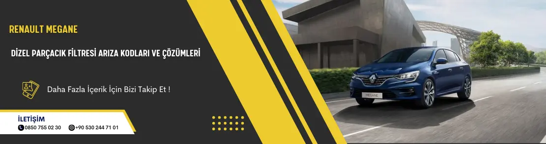 Renault Megane Dizel Parçacık Filtresi Arıza Kodları ve Çözümleri