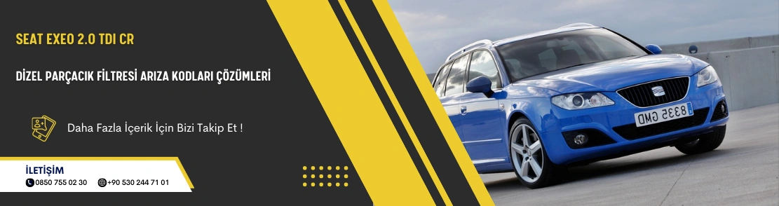 Seat Exeo 2.0 TDI CR Dizel Parçacık Filtresi Arıza Kodları Çözümleri