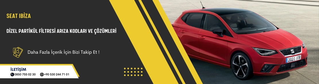 Seat Ibiza Dizel Partikül Filtresi Arıza Kodları ve Çözümleri