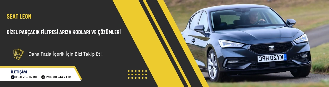 Seat Leon  Dizel Parçacık Filtresi Arıza Kodları Ve Çözümleri