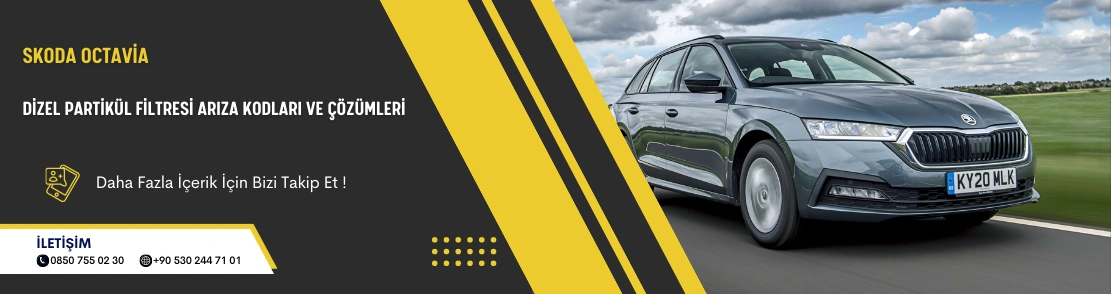 Skoda Octavia Dizel Partikül Filtresi Arıza Kodları ve Çözümleri