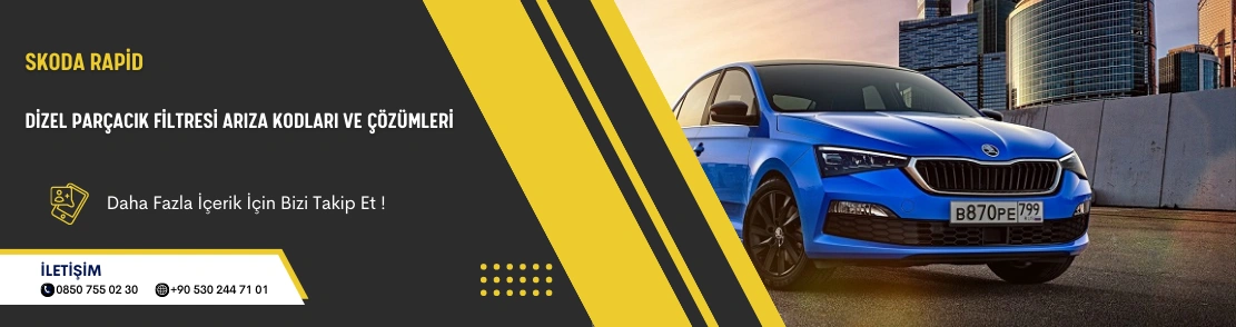 Skoda Rapid Dizel Parçacık Filtresi Arıza Kodları ve Çözümleri