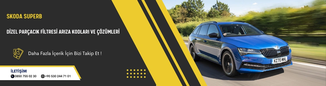 Skoda Superb Dizel Parçacık Filtresi Arıza Kodları ve Çözümleri