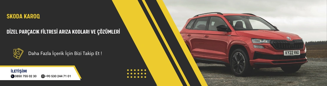 Skoda Karoq Dizel Parçacık Filtresi Arıza Kodları ve Çözümleri