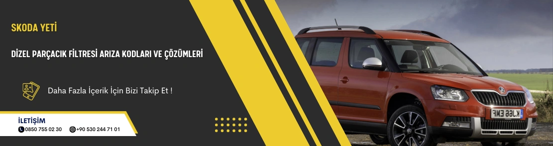 Skoda Yeti Dizel Parçacık Filtresi Arıza Kodları ve Çözümleri