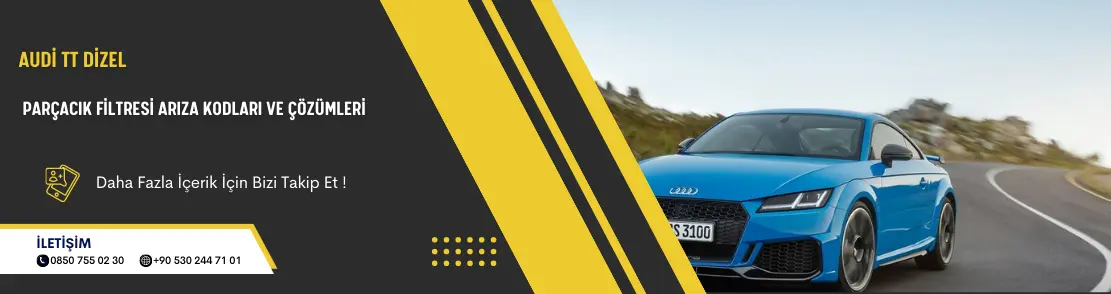 Audi TT Dizel Parçacık Filtresi Arıza Kodları Ve Çözümleri