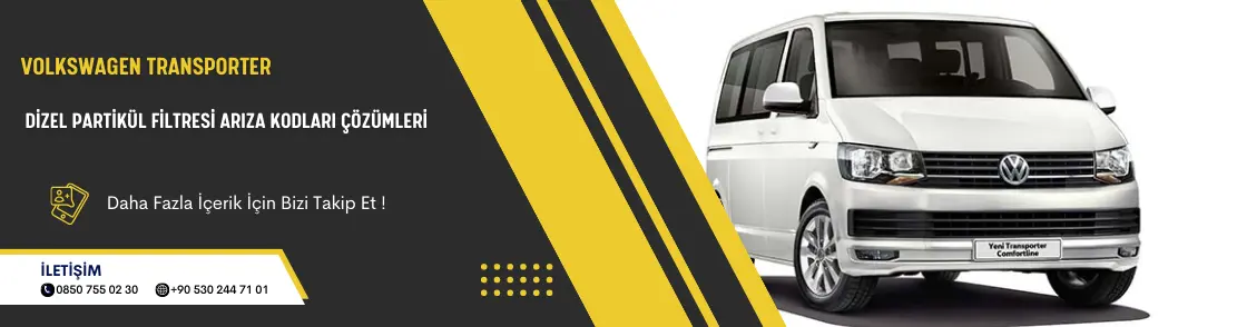 Volkswagen Transporter Dizel Partikül Filtresi Arıza Kodları Çözümleri