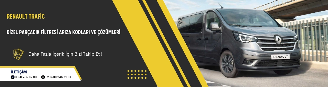 Renault Trafic Dizel Parçacık Filtresi Arıza Kodları ve Çözümleri