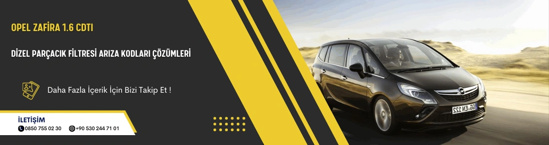 Opel Zafira 1.6 CDTI Dizel Parçacık Filtresi Arıza Kodları Çözümleri