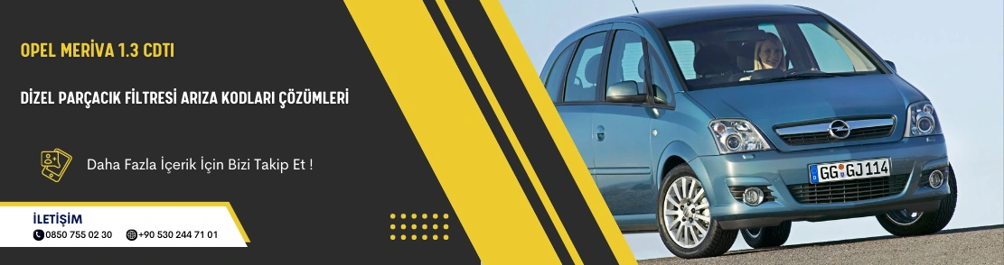 Opel Meriva 1.3 CDTI Dizel Parçacık Filtresi Arıza Kodları Çözümleri