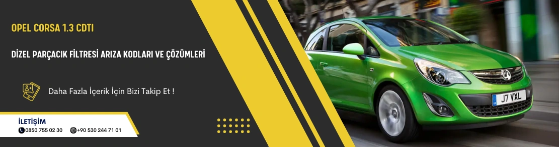 Opel Corsa 1.3 CDTI Dizel Parçacık Filtresi Arıza Kodları ve Çözümleri