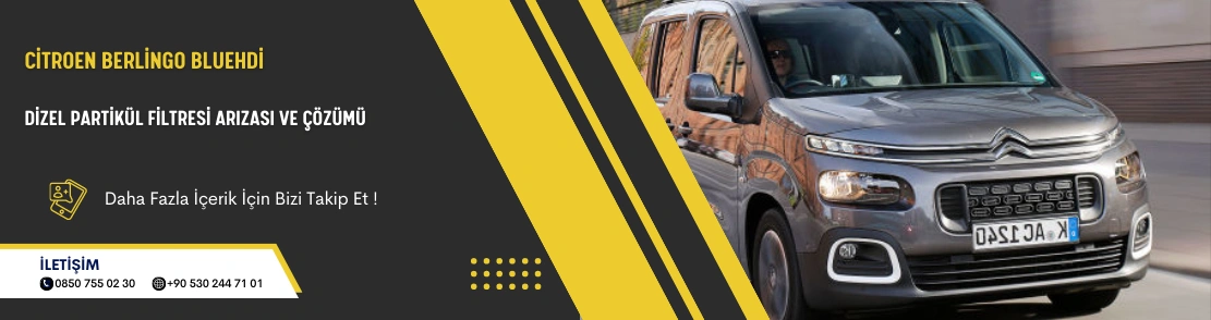 Citroen Berlingo Bluehdi Dizel Partikül Filtresi Arızası ve Çözümü