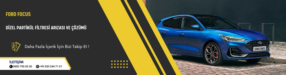 Ford Focus Dizel Partikül Filtresi Arızası ve Çözümü