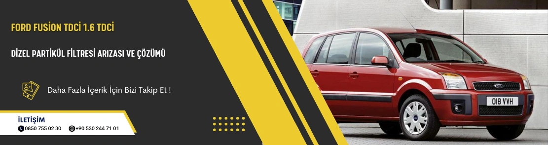 Ford Fusion Tdci 1.6 Tdci Dizel Partikül Filtresi Arızası ve Çözümü