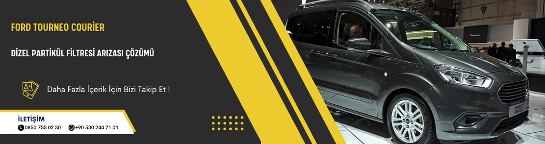 Ford Tourneo Courier Dizel Partikül Filtresi Arızası Çözümü