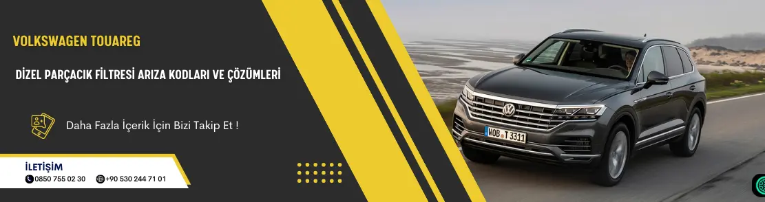 Volkswagen Touareg Dizel Parçacık Filtresi Arıza Kodları ve Çözümleri